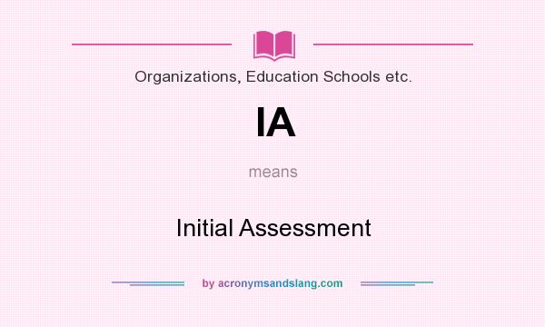 What does IA mean? It stands for Initial Assessment