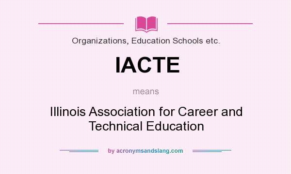 What does IACTE mean? It stands for Illinois Association for Career and Technical Education
