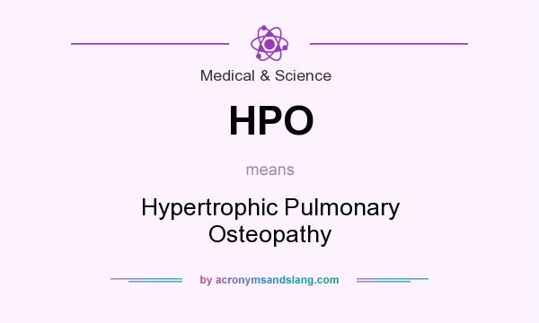 What does HPO mean? It stands for Hypertrophic Pulmonary Osteopathy