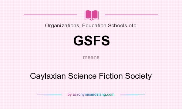 What does GSFS mean? It stands for Gaylaxian Science Fiction Society