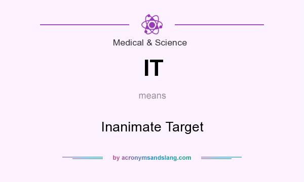 What does IT mean? It stands for Inanimate Target