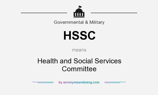 What does HSSC mean? It stands for Health and Social Services Committee