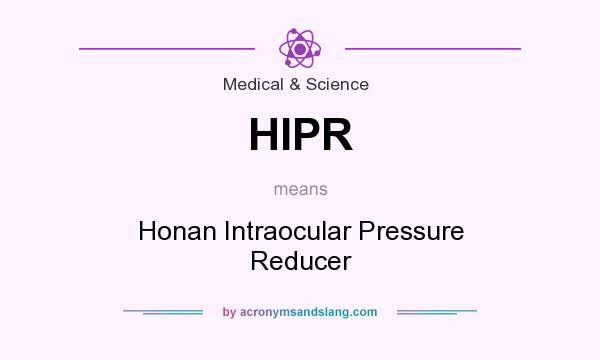What does HIPR mean? It stands for Honan Intraocular Pressure Reducer