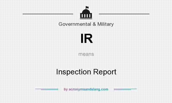 What does IR mean? It stands for Inspection Report
