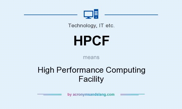 What does HPCF mean? It stands for High Performance Computing Facility