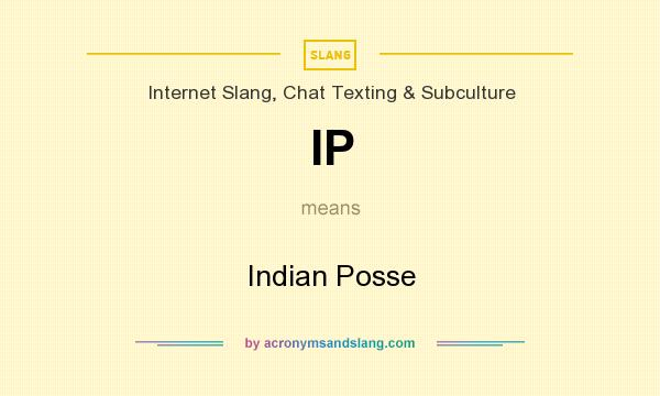 What does IP mean? It stands for Indian Posse