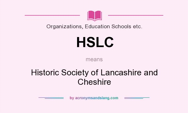 What does HSLC mean? It stands for Historic Society of Lancashire and Cheshire
