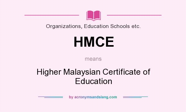 What does HMCE mean? It stands for Higher Malaysian Certificate of Education