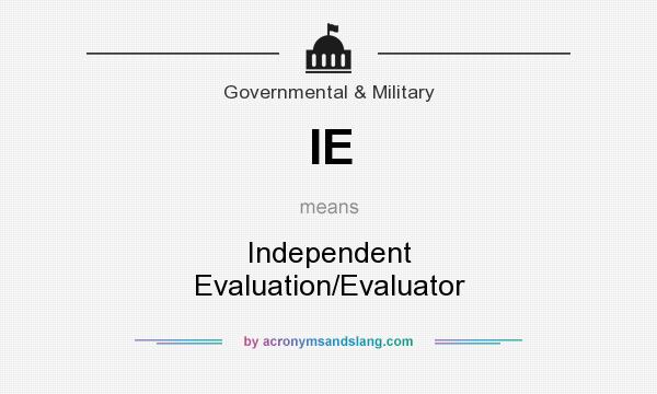 What does IE mean? It stands for Independent Evaluation/Evaluator
