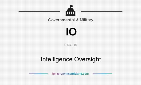 What does IO mean? It stands for Intelligence Oversight