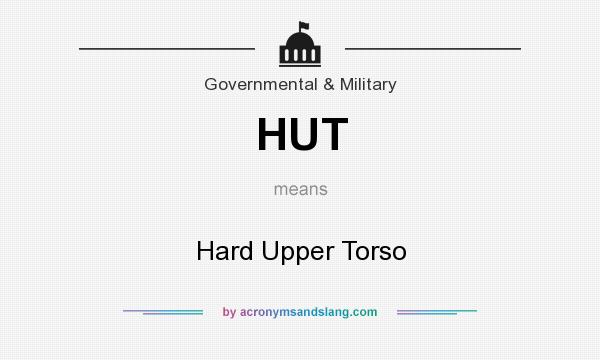 What does HUT mean? It stands for Hard Upper Torso