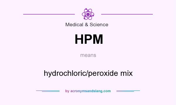 What does HPM mean? It stands for hydrochloric/peroxide mix