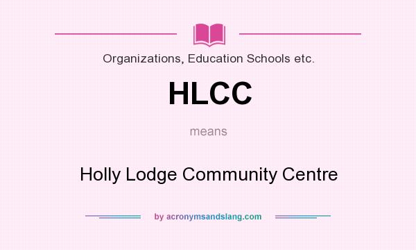 What does HLCC mean? It stands for Holly Lodge Community Centre