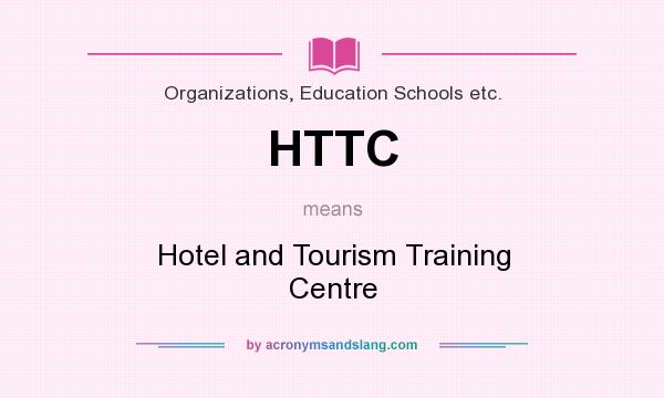 What does HTTC mean? It stands for Hotel and Tourism Training Centre