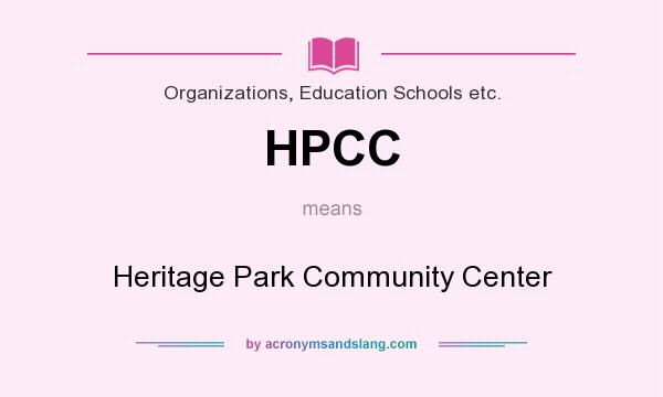 What does HPCC mean? It stands for Heritage Park Community Center