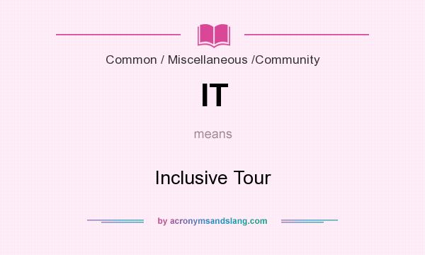 What does IT mean? It stands for Inclusive Tour