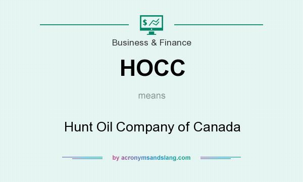 What does HOCC mean? It stands for Hunt Oil Company of Canada