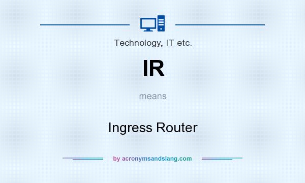 What does IR mean? It stands for Ingress Router