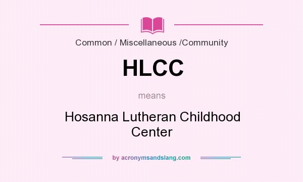 What does HLCC mean? It stands for Hosanna Lutheran Childhood Center