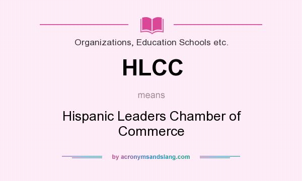 What does HLCC mean? It stands for Hispanic Leaders Chamber of Commerce