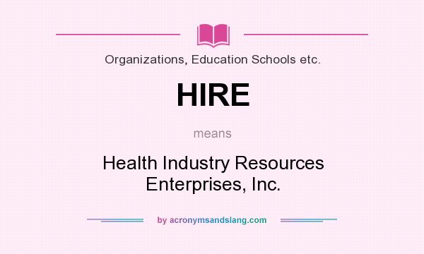 What does HIRE mean? It stands for Health Industry Resources Enterprises, Inc.