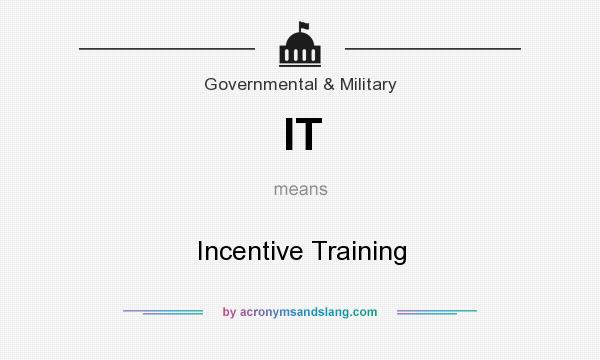 What does IT mean? It stands for Incentive Training