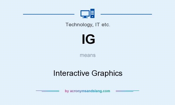 What does IG mean? It stands for Interactive Graphics