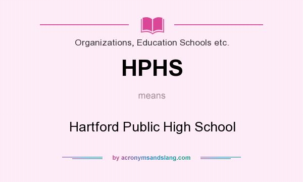 What does HPHS mean? It stands for Hartford Public High School