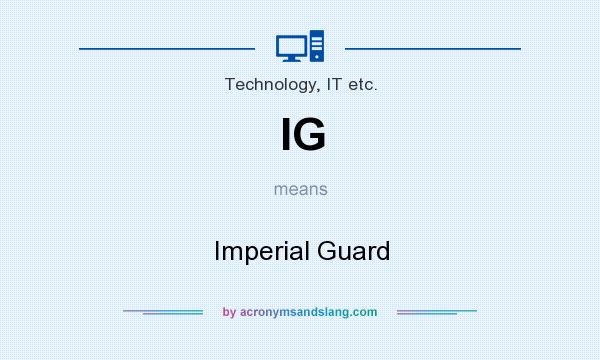 What does IG mean? It stands for Imperial Guard