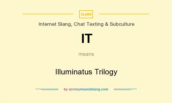 What does IT mean? It stands for Illuminatus Trilogy
