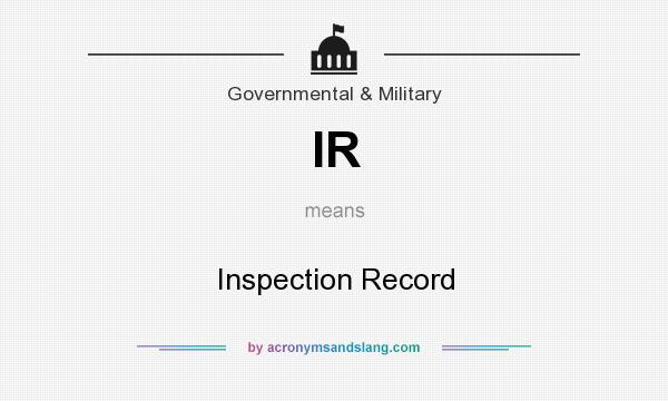 What does IR mean? It stands for Inspection Record