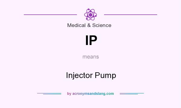What does IP mean? It stands for Injector Pump