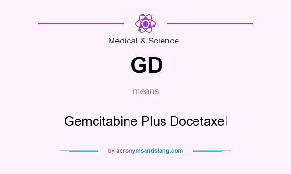 What does GD mean? It stands for Gemcitabine Plus Docetaxel