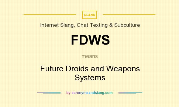 What does FDWS mean? It stands for Future Droids and Weapons Systems