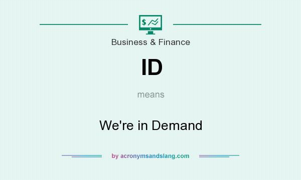 What does ID mean? It stands for We`re in Demand