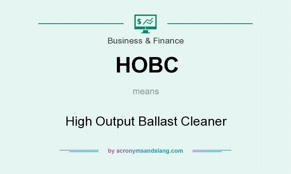 What does HOBC mean? It stands for High Output Ballast Cleaner