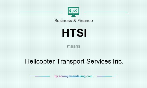 What does HTSI mean? It stands for Helicopter Transport Services Inc.