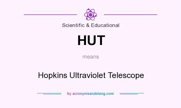 What does HUT mean? It stands for Hopkins Ultraviolet Telescope