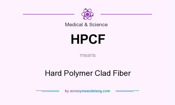 What does HPCF mean? It stands for Hard Polymer Clad Fiber