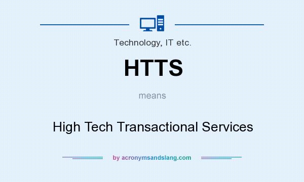 What does HTTS mean? It stands for High Tech Transactional Services