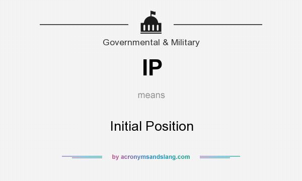 What does IP mean? It stands for Initial Position