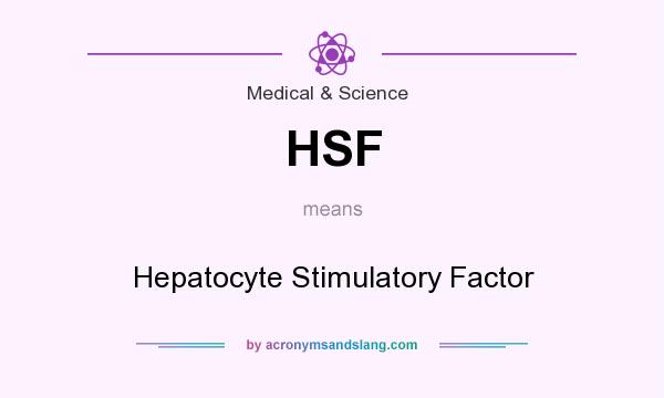 What does HSF mean? It stands for Hepatocyte Stimulatory Factor