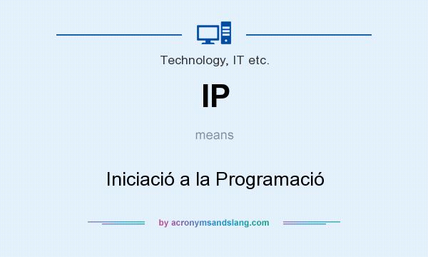 What does IP mean? It stands for Iniciació a la Programació