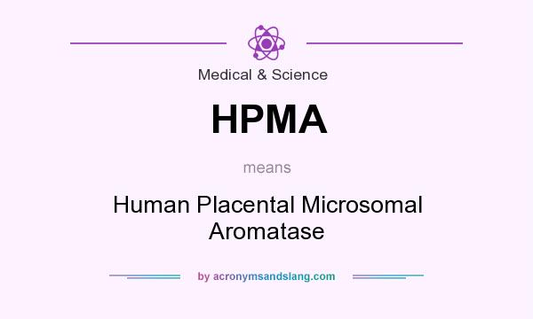 What does HPMA mean? It stands for Human Placental Microsomal Aromatase
