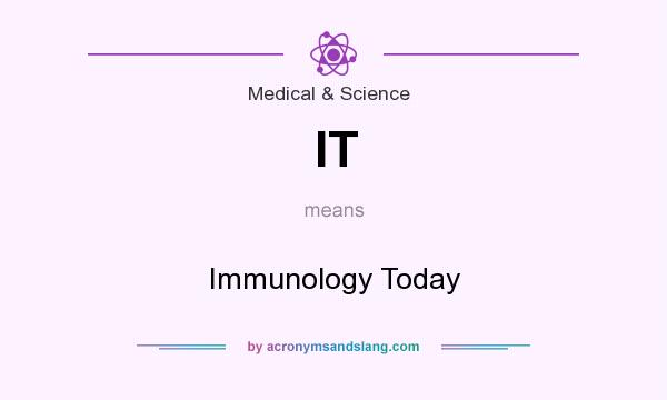 What does IT mean? It stands for Immunology Today