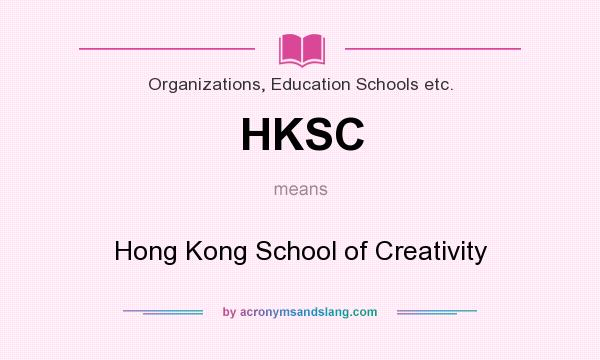What does HKSC mean? It stands for Hong Kong School of Creativity
