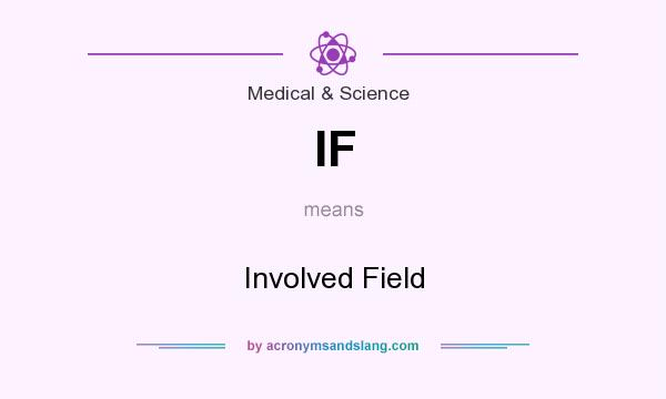 What does IF mean? It stands for Involved Field
