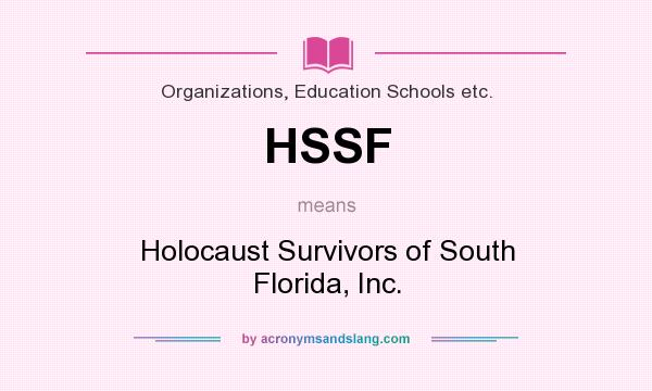 What does HSSF mean? It stands for Holocaust Survivors of South Florida, Inc.