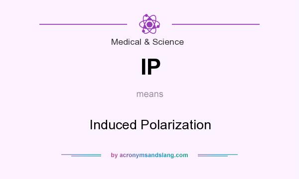 What does IP mean? It stands for Induced Polarization