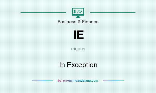What does IE mean? It stands for In Exception